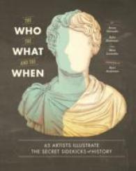 The Who, the What, and the When : 65 Artists Illustrate the Secret Sidekicks of History