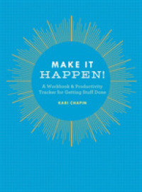 Make It Happen! : A Workbook & Productivity Tracker for Getting Stuff Done