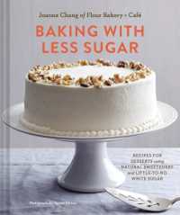 Baking with Less Sugar : Recipes for Desserts Using Natural Sweeteners and Little-to-No White Sugar