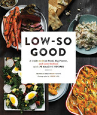 Low So Good : A Guide to Real Food， Big Flavor， and Less Sodium with 70 Amazing Recipes