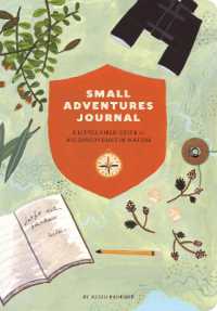 Small Adventures Journal : A Little Field Guide for Big Discoveries in Nature