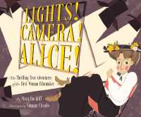 Lights! Camera! Alice! : The Thrilling True Adventures of the First Woman Filmmaker