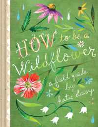 How to Be a Wildflower : A Field Guide