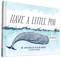 Have a Little Pun : An Illustrated Play on Words (Have a Little Pun)