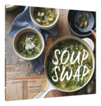 Soup Swap : Comforting Recipes to Make and Share