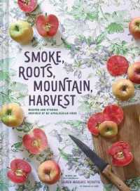 Smoke, Roots, Mountain, Harvest : Recipes + Stories from My Appalachian Home