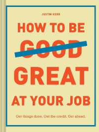 How to Be Great at Your Job : Get things done. Get the credit. Get ahead.