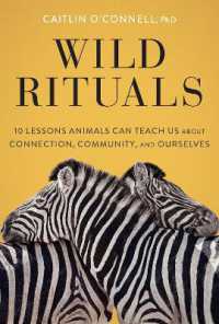 Wild Rituals : 10 Lessons Animals Can Teach Us about Connection, Community, and Ourselves