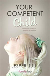 Your Competent Child : Toward a New Paradigm in Parenting and Education -- Paperback / softback