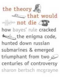 The Theory That Would Not Die (10-Volume Set) : How Bayes' Rule Cracked the Enigma Code, Hunted Down Russian Submarines, & Emerged Triumphant from Two （Unabridged）