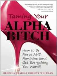 Taming Your Alpha Bitch (4-Volume Set) : How to Be Fierce and Feminine and Get Everything You Want!: Includes Pdf （Unabridged）