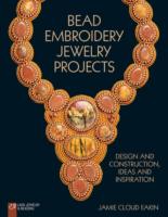Bead Embroidery Jewelry Projects : Design and Construction, Ideas and Inspiration