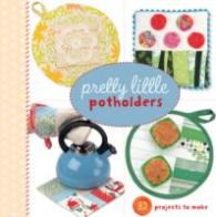 Pretty Little Potholders (Pretty Little)
