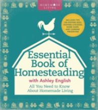 Essential Book of Homesteading : The Ultimate Guide to Sustainable Living (Homemade Living) -- Hardback