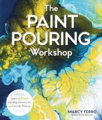 The Paint Pouring Workshop : Learn to Create Dazzling Abstract Art with Acrylic Pouring