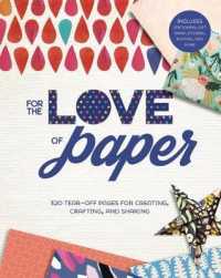 For the Love of Paper : 320 Tear-Off Pages for Creating, Crafting, and Sharing: Includes Stationery, Gift Wrap, Stickers, Posters, and More