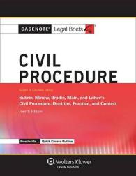 Civil Procedure : Keyed to Courses Using Subrin, Minow, Brodin, Main, and Lahav's Civil Procedure: Doctrine, Practice, and Context (Casenote Legal Bri （4TH）