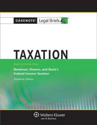 Taxation : Keyed to Courses Using Bankman, Shaviro, and Stark's Federal Income Taxation (Casenote Legal Briefs) （16TH）
