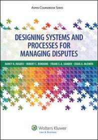 Designing Systems and Processes for Managing Disputes (Aspen Coursebook Series) （PAP/DVD）