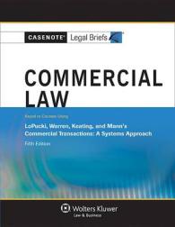Commercial Law : Keyed to Courses Using Lopucki Warren Keating & Mann's Commercial Transactions: a Systems Approach (Casenote Legal Briefs) （5TH）