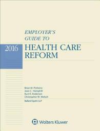 Employer's Guide to Health Care Reform : 2016 Edition
