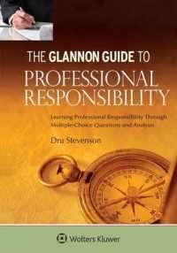 Glannon Guide to Professional Responsibility : Learning Professional Responsibility through Multiple-choice Questions and Analysis (Glannon)