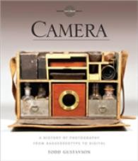 Camera: a History of Photography From Daguerreotype to Digital