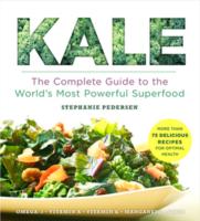 Kale : The Complete Guide to the World's Most Powerful Superfood