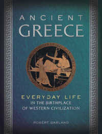 Ancient Greece : Everyday Life in the Birthplace of Western Civilization (Everyday Life)
