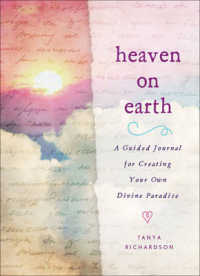 Heaven on Earth : A Guided Journal for Creating Your Own Divine Paradise （GJR）