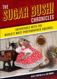 The Sugar Bush! Chronicles : Adventures with the World's Most Photographed Squirrel