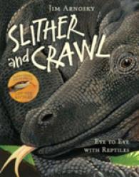 Slither and Crawl : Eye to Eye with Reptiles （Reprint）
