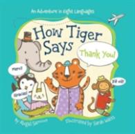 How Tiger Says Thank You! : And Adventure in Eight Languages （BRDBK MUL）