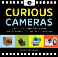 Curious Cameras : 183 Cool Cameras from the Strange to the Spectacular