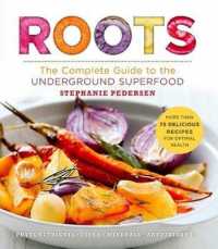 Roots : The Complete Guide to the Underground Superfood