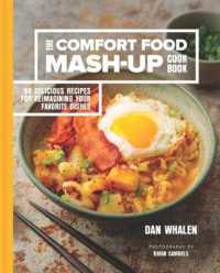 The Comfort Food Mash-Up Cookbook : 80 Delicious Recipes for Reimagining Your Favorite Dishes