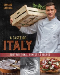 A Taste of Italy : 100 Traditional, Homestyle Recipes