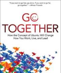 Go Together : How the Concept of Ubuntu Will Change How You Work, Live, and Lead -- Hardback