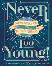 Never Too Young! : 50 Unstoppable Kids Who Made a Difference