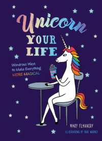Unicorn Your Life : Wondrous Ways to Make Everything More Magical