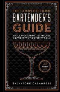 The Complete Home Bartender's Guide : Tools, Ingredients, Techniques, & Recipes for the Perfect Drink