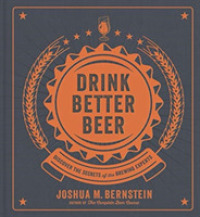Drink Better Beer : Discover the Secrets of the Brewing Experts -- Hardback