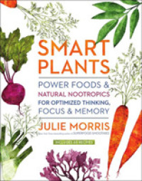 Smart Plants : Power Foods & Natural Nootropics for Optimized Thinking, Focus & Memory -- Hardback