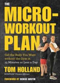 Micro-workout Plan : Get the Body You Want without the Gym in 15 Minutes or Less a Day -- Paperback / softback