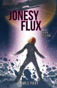Jonesy Flux and the Gray Legion (Jonesy Flux) -- Hardback