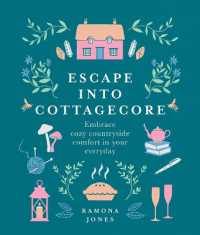 Escape into Cottagecore : Embrace Cozy Countryside Comfort in Your Everyday （Co-Edition）