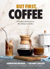 But First, Coffee : A Guide to Brewing from the Kitchen to the Bar - a Coffee Book