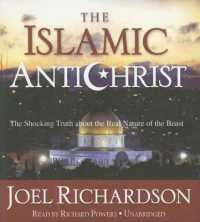The Islamic Antichrist : The Shocking Truth about the Real Nature of the Beast