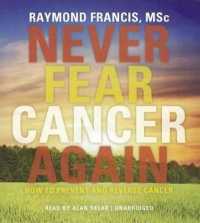 Never Fear Cancer Again : How to Prevent and Reverse Cancer