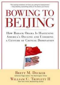 Bowing to Beijing : How Barack Obama Is Hastening America's Decline and Ushering a Century of Chinese Domination